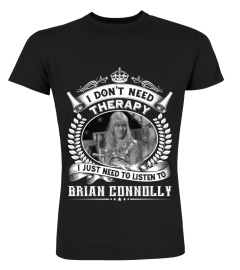 I DON'T NEED THERAPY I JUST NEED TO LISTEN TO BRIAN CONNOLLY