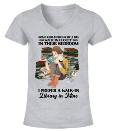 Book Girl T-Shirt, Some Girls Dream Of A Big Walk-in Closet, I Prefer A Walk-in Library, Book Lover, Nerd, Geek, Reader, Women Reading Gift