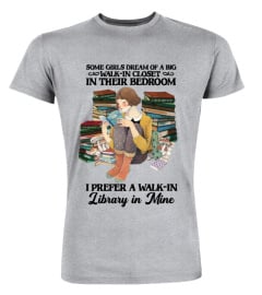 Book Girl T-Shirt, Some Girls Dream Of A Big Walk-in Closet, I Prefer A Walk-in Library, Book Lover, Nerd, Geek, Reader, Women Reading Gift