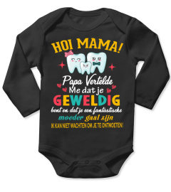 HOI MAMA! PAPA VERTELDE ME DAT JE GEWELDIG bent en dat je