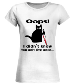 Killer Cat Oops! I Didn't Know You Only Live Once T-Shirt