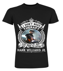 I DON'T NEED THERAPY I JUST NEED TO LISTEN TO HANK WILLIAMS JR.