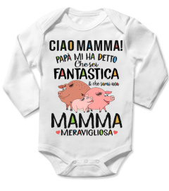 CIAO MAMMA! PAPA MI HA DETTO Che sei FANTASTICA & che sarai una MAMMA MERAVIGLIOSA