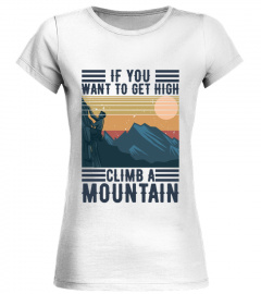 GET HIGH CLIMB A MOUNTAIN