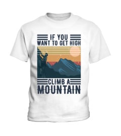 GET HIGH CLIMB A MOUNTAIN