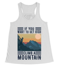 GET HIGH CLIMB A MOUNTAIN