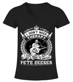 I DON'T NEED THERAPY I JUST NEED TO LISTEN TO PETE SEEGER
