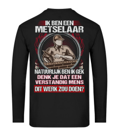 Metselaar - Ik ben een Metselaar Natuurlijk ben ik gek Denk je dat een verstandig mens Dit werk zou doen?