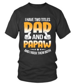 I HAVE TWO TITLES DAD AND PAPAW