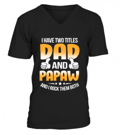 I HAVE TWO TITLES DAD AND PAPAW