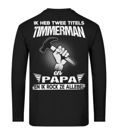 Timmerman - Ik heb twee titels Timmerman  en Papa en ik rock ze allebei