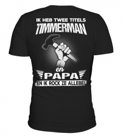 Timmerman - Ik heb twee titels Timmerman  en Papa en ik rock ze allebei