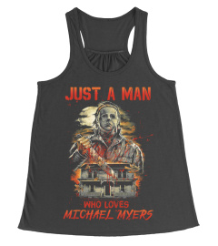 200821 Just a man who loves Michael Myers Halloween t-shirt