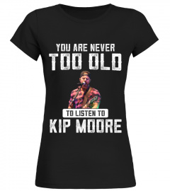 TOO OLD TO LISTEN TO KIP MOORE