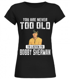 TOO OLD TO LISTEN TO BOBBY SHERMAN