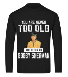 TOO OLD TO LISTEN TO BOBBY SHERMAN