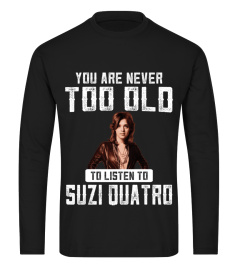 TOO OLD TO LISTEN TO SUZI QUATRO