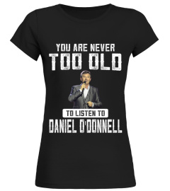 TOO OLD TO LISTEN TO DANIEL O'DONNELL