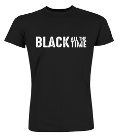 Black All The Time Shirt