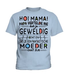 HOI MAMA! PAPA VERTELDE ME dat je GEWELDIG bent en dat je een fantastische MOEDER GAAT ZIJN