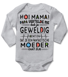 HOI MAMA! PAPA VERTELDE ME dat je GEWELDIG bent en dat je een fantastische MOEDER GAAT ZIJN