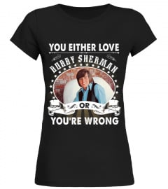 YOU EITHER LOVE BOBBY SHERMAN