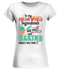 IN MY DREAM WORLD BAKING MAKES YOU THIN