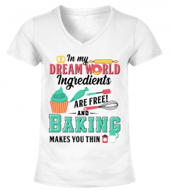 IN MY DREAM WORLD BAKING MAKES YOU THIN