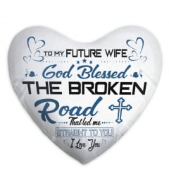 God blessed the broken road that led me straight to you - Future wife - Fiancee gift