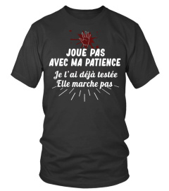 Joue pas avec ma patience je l'ai déjà testée elle marche  pas - Edition Limitée