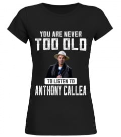 TOO OLD TO LISTEN TO ANTHONY CALLEA