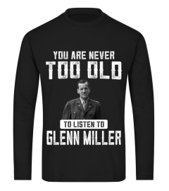 TOO OLD TO LISTEN TO GLENN MILLER