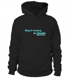 DON'T WORRY, BE DADDY - Charlie Moon's Official HOODIE
