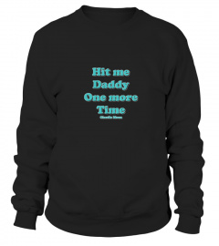 HIT ME DADDY ONE MORE TIME - Charlie Moon's Official Sweatshirt