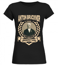 ANTON BRUCKNER THING YOU WOULDN'T UNDERSTAND