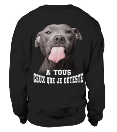 Edition Limitée - Pit-bull A Tous Ceux Que Je Déteste