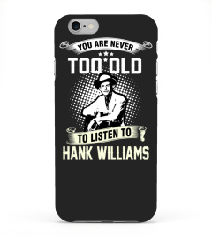 YOU ARE NEVER TOO OLD TO LISTEN TO HANK WILLIAMS