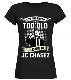 YOU ARE NEVER TOO OLD TO LISTEN TO JC CHASEZ