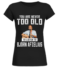 TOO OLD TO LISTEN TO BJORN AFZELIUS
