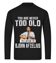 TOO OLD TO LISTEN TO BJORN AFZELIUS