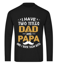 I HAVE TWO TITLES DAD AND PAPA