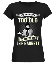 YOU ARE NEVER TOO OLD TO LISTEN TO LEIF GARRETT