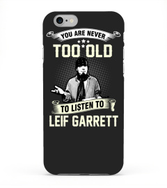 YOU ARE NEVER TOO OLD TO LISTEN TO LEIF GARRETT