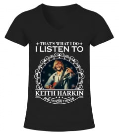 THAT'S WHAT I DO I LISTEN TO KEITH HARKIN