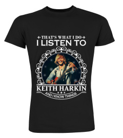 THAT'S WHAT I DO I LISTEN TO KEITH HARKIN