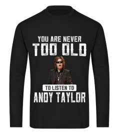 TOO OLD TO LISTEN TO ANDY TAYLOR