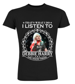 THAT'S WHAT I DO I LISTEN TO DEBBIE HARRY