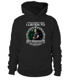 I LISTEN TO RICK SPRINGFIELD