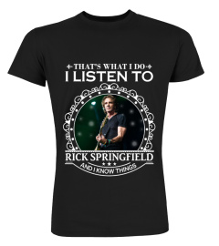 I LISTEN TO RICK SPRINGFIELD