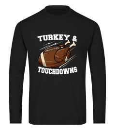 Turkey and Touchdowns Football Funny Thanksgiving Long Sleeve T-Shirt